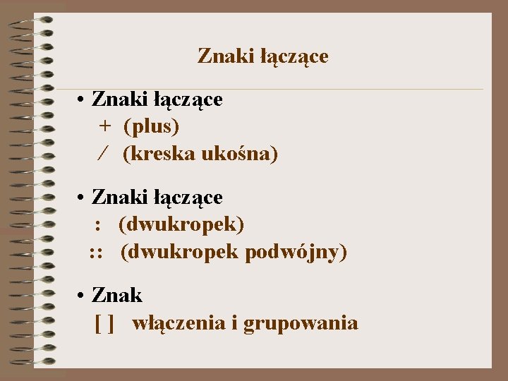  Znaki łączące • Znaki łączące + (plus) / (kreska ukośna) • Znaki łączące