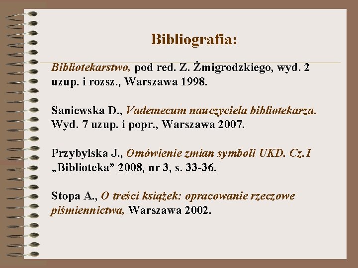  Bibliografia: Bibliotekarstwo, pod red. Z. Żmigrodzkiego, wyd. 2 uzup. i rozsz. , Warszawa