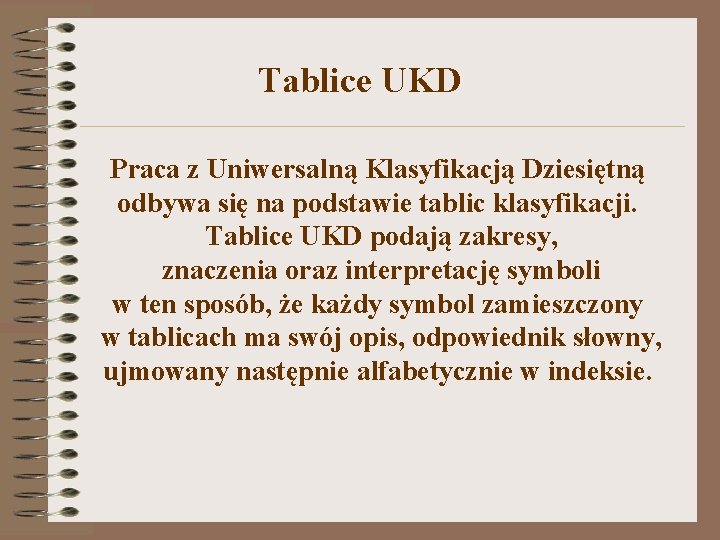 Tablice UKD Praca z Uniwersalną Klasyfikacją Dziesiętną odbywa się na podstawie tablic klasyfikacji. Tablice