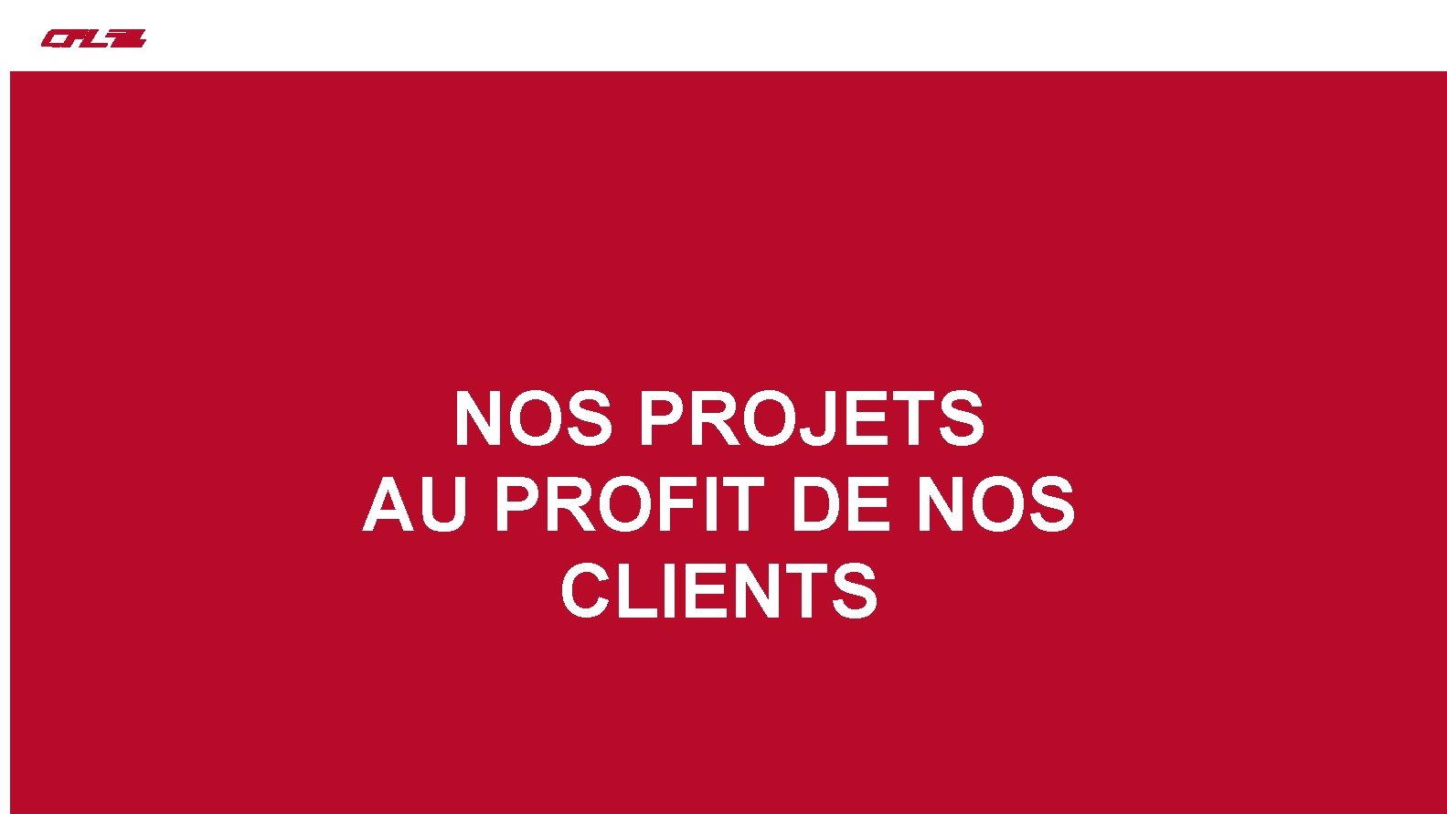 PROJETS Nos projets MISE EN SERVICE 3 NOS PROJETS AU PROFIT DE NOS CLIENTS