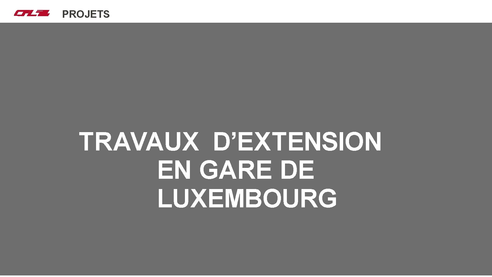 Nos projets PROJETS MISE EN SERVICE TRAVAUX D’EXTENSION EN GARE DE LUXEMBOURG 
