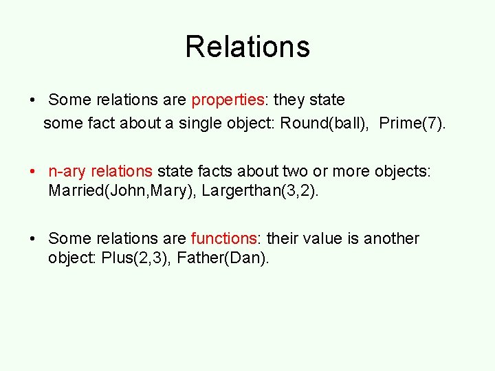 Relations • Some relations are properties: they state some fact about a single object: