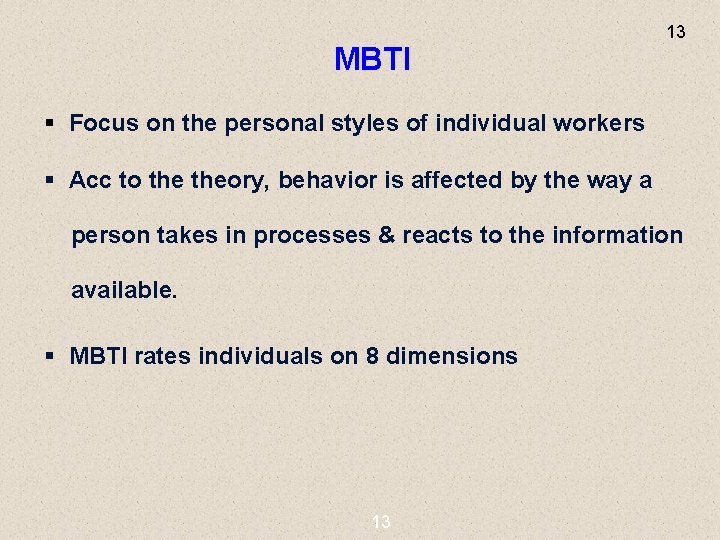 MBTI 13 § Focus on the personal styles of individual workers § Acc to