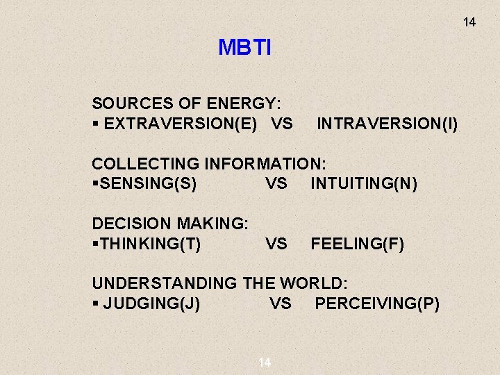 14 MBTI SOURCES OF ENERGY: § EXTRAVERSION(E) VS INTRAVERSION(I) COLLECTING INFORMATION: §SENSING(S) VS INTUITING(N)