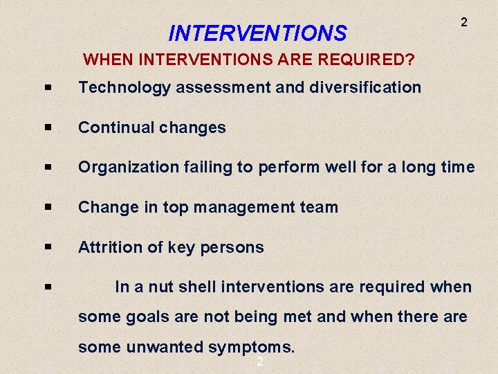 INTERVENTIONS 2 WHEN INTERVENTIONS ARE REQUIRED? Technology assessment and diversification Continual changes Organization failing