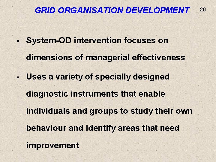 GRID ORGANISATION DEVELOPMENT § System-OD intervention focuses on dimensions of managerial effectiveness § Uses