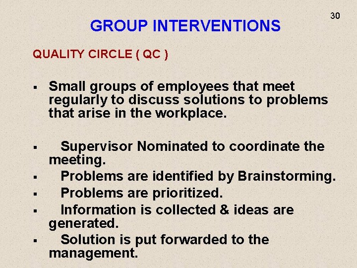 GROUP INTERVENTIONS 30 QUALITY CIRCLE ( QC ) § Small groups of employees that