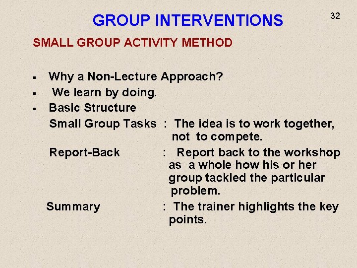 GROUP INTERVENTIONS 32 SMALL GROUP ACTIVITY METHOD Why a Non-Lecture Approach? § We learn