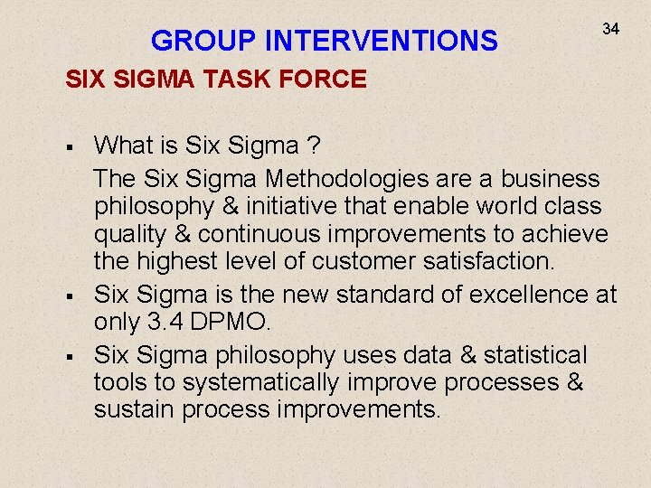 GROUP INTERVENTIONS 34 SIX SIGMA TASK FORCE What is Six Sigma ? The Six