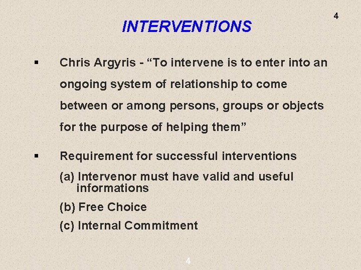 4 INTERVENTIONS § Chris Argyris - “To intervene is to enter into an ongoing