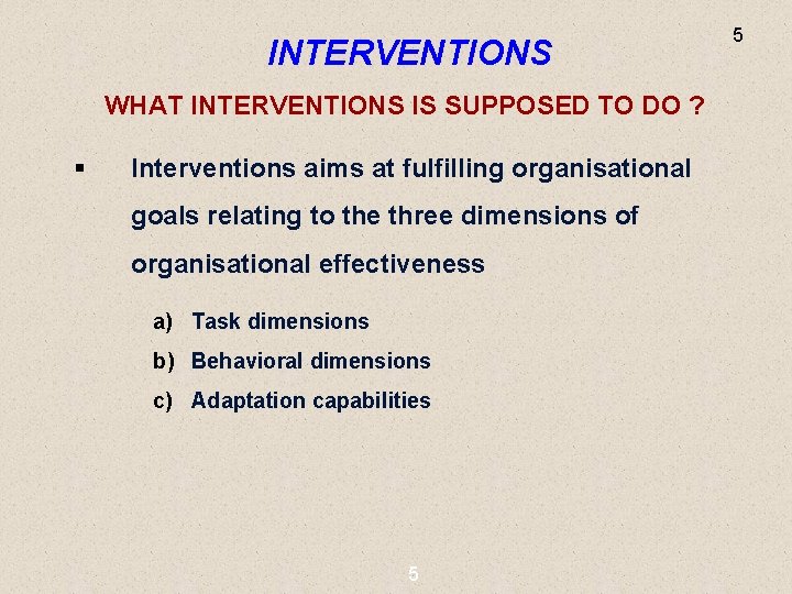 INTERVENTIONS WHAT INTERVENTIONS IS SUPPOSED TO DO ? § Interventions aims at fulfilling organisational