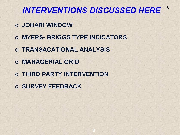 INTERVENTIONS DISCUSSED HERE o JOHARI WINDOW o MYERS- BRIGGS TYPE INDICATORS o TRANSACATIONAL ANALYSIS