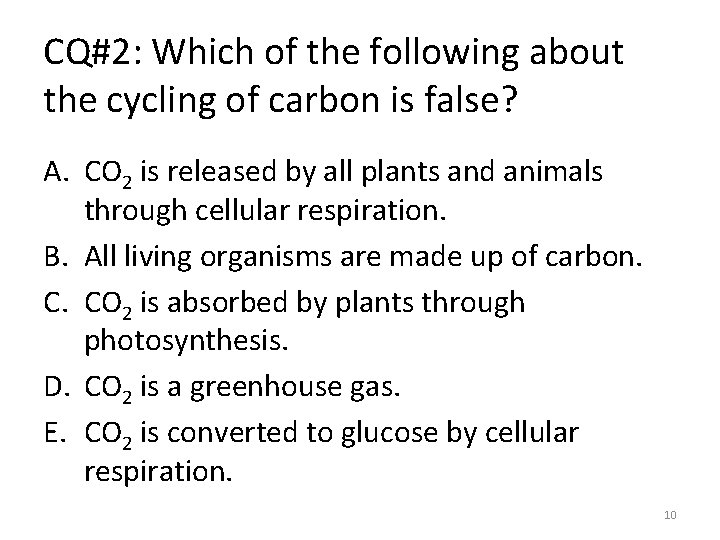 CQ#2: Which of the following about the cycling of carbon is false? A. CO