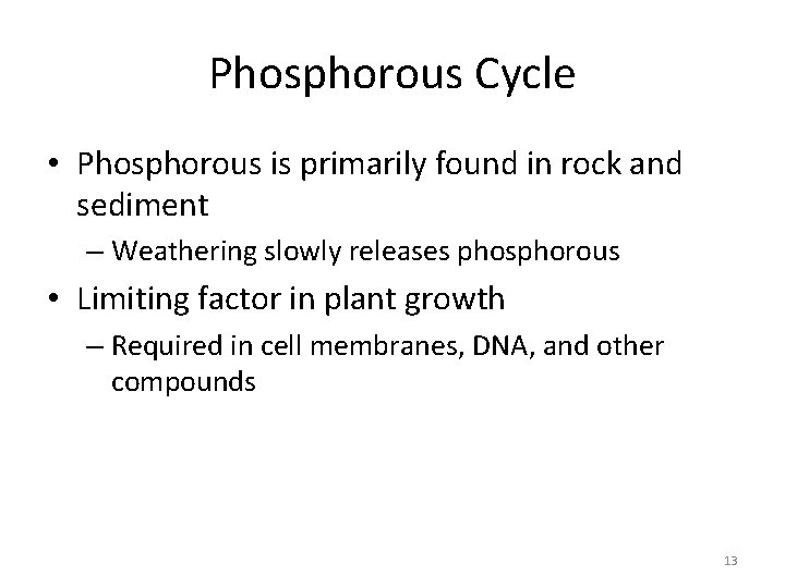 Phosphorous Cycle • Phosphorous is primarily found in rock and sediment – Weathering slowly