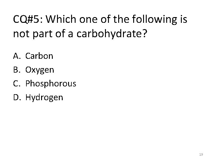 CQ#5: Which one of the following is not part of a carbohydrate? A. B.