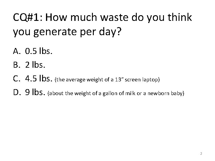 CQ#1: How much waste do you think you generate per day? A. B. C.