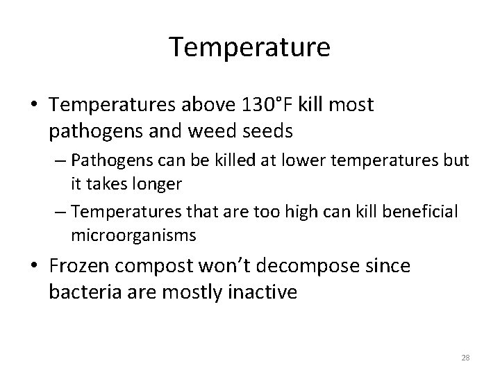 Temperature • Temperatures above 130°F kill most pathogens and weed seeds – Pathogens can