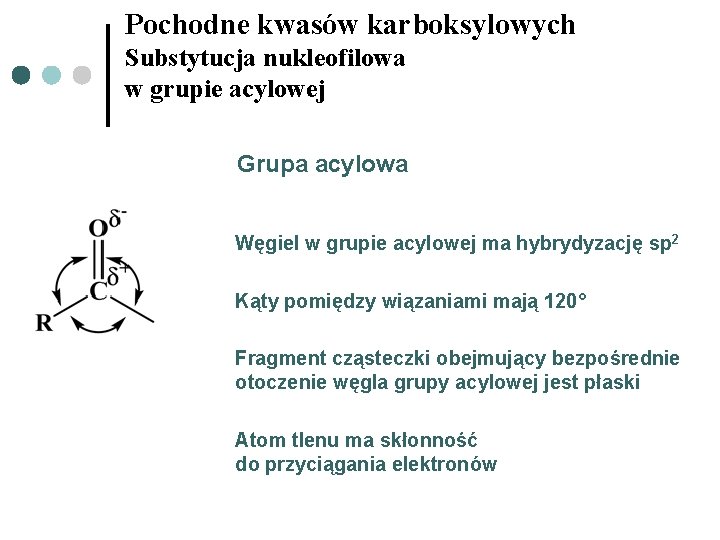 Pochodne kwasów karboksylowych Substytucja nukleofilowa w grupie acylowej Grupa acylowa Węgiel w grupie acylowej