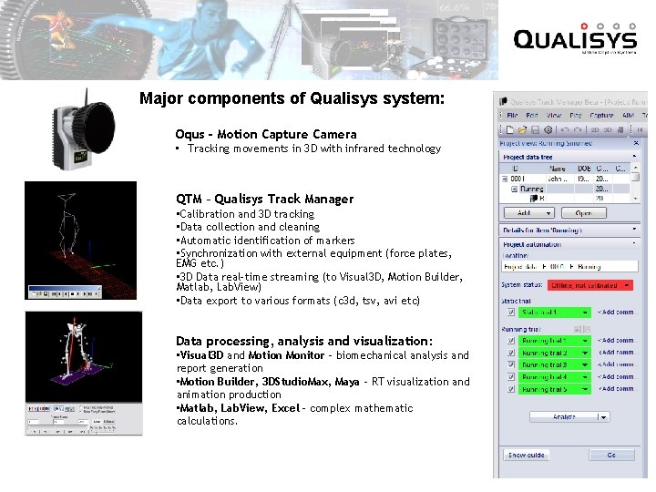 Major components of Qualisys system: Oqus - Motion Capture Camera • Tracking movements in