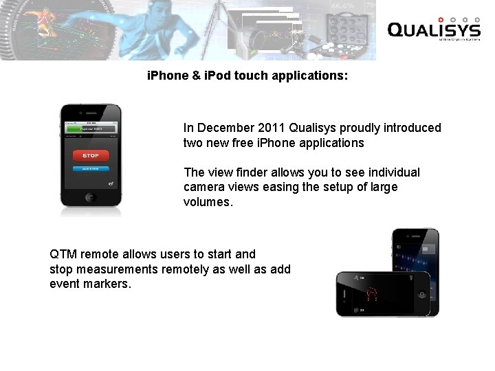 i. Phone & i. Pod touch applications: In December 2011 Qualisys proudly introduced two