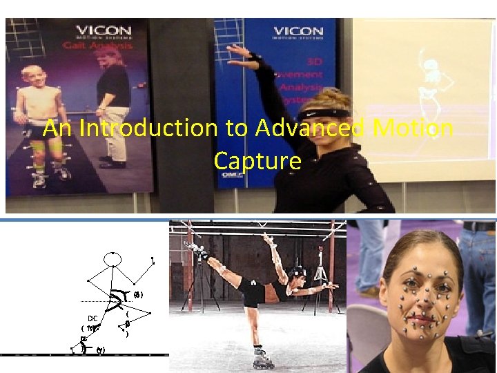 An Introduction to Advanced Motion Capture ( ) DC ( M ) ( )