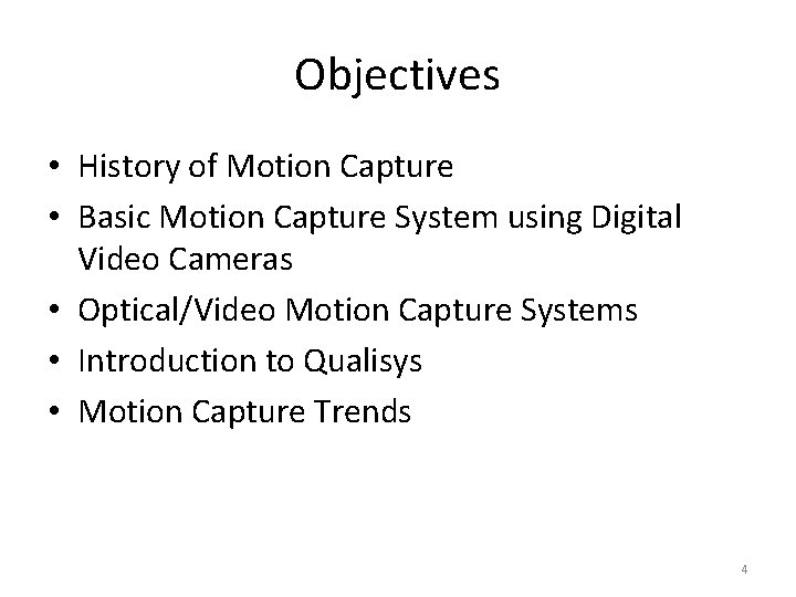 Objectives • History of Motion Capture • Basic Motion Capture System using Digital Video