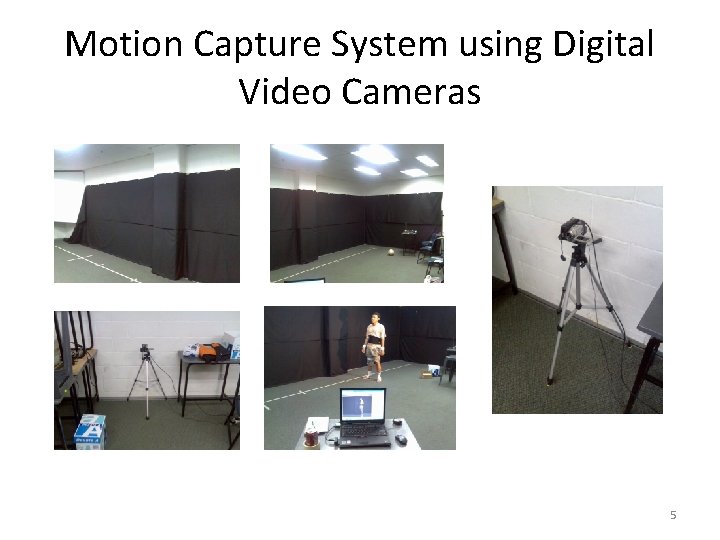 Motion Capture System using Digital Video Cameras 5 