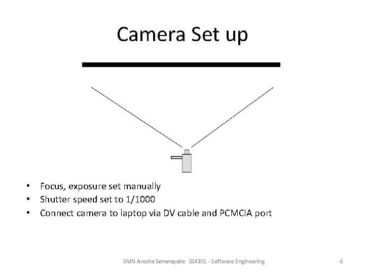 Camera Set up • Focus, exposure set manually • Shutter speed set to 1/1000