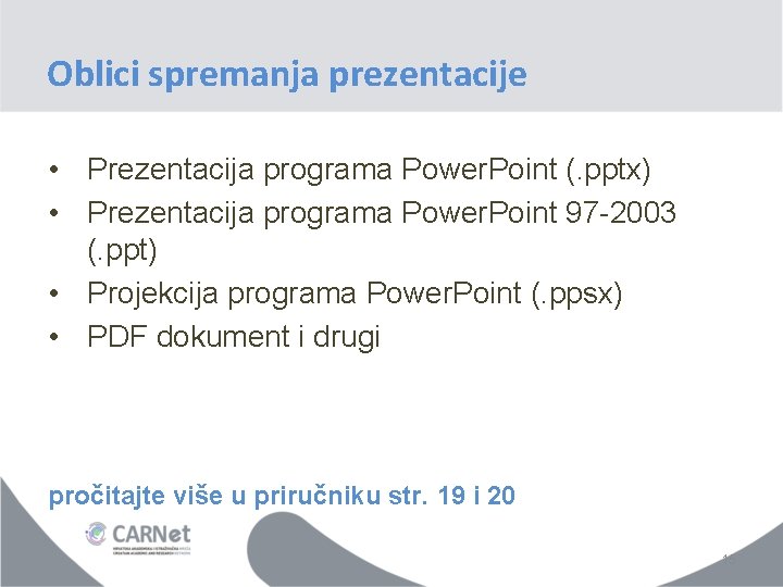 Oblici spremanja prezentacije • Prezentacija programa Power. Point (. pptx) • Prezentacija programa Power.