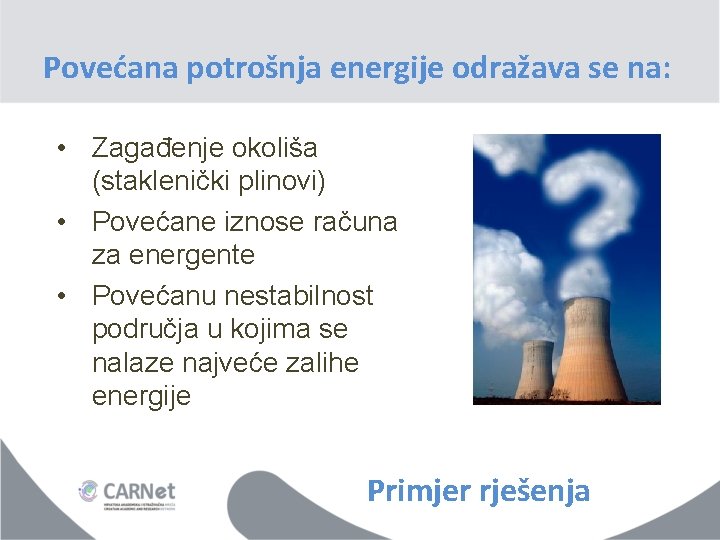 Povećana potrošnja energije odražava se na: • Zagađenje okoliša (staklenički plinovi) • Povećane iznose