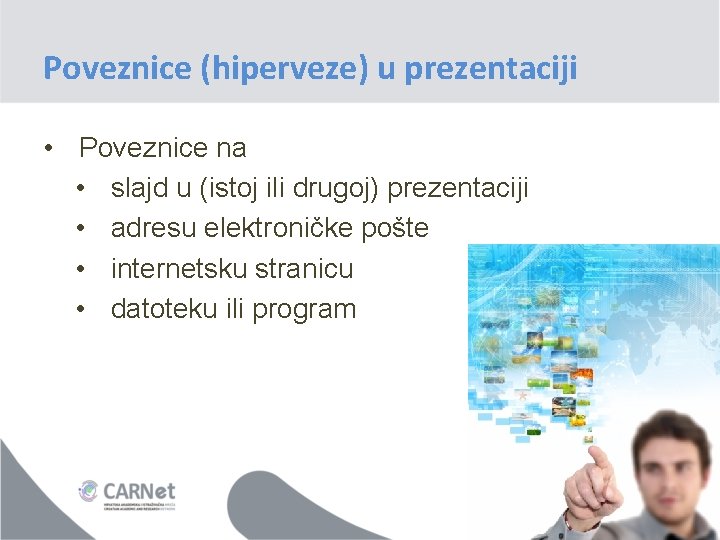 Poveznice (hiperveze) u prezentaciji • Poveznice na • slajd u (istoj ili drugoj) prezentaciji