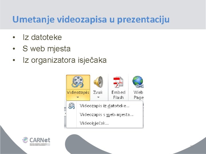 Umetanje videozapisa u prezentaciju • Iz datoteke • S web mjesta • Iz organizatora