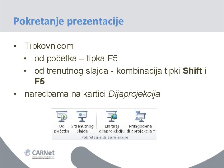 Pokretanje prezentacije • Tipkovnicom • od početka – tipka F 5 • od trenutnog