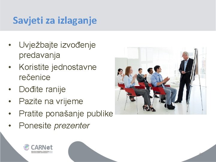 Savjeti za izlaganje • Uvježbajte izvođenje predavanja • Koristite jednostavne rečenice • Dođite ranije