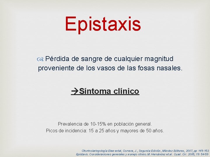 Epistaxis Pérdida de sangre de cualquier magnitud proveniente de los vasos de las fosas