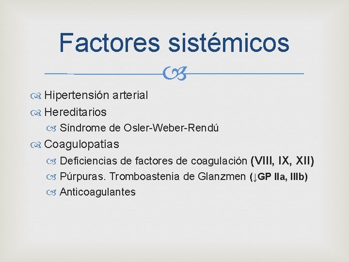 Factores sistémicos Hipertensión arterial Hereditarios Síndrome de Osler-Weber-Rendú Coagulopatías Deficiencias de factores de coagulación