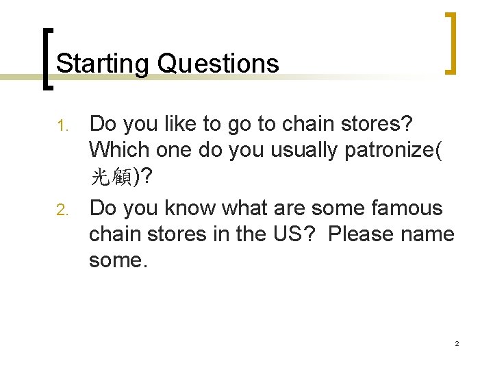 Starting Questions 1. 2. Do you like to go to chain stores? Which one