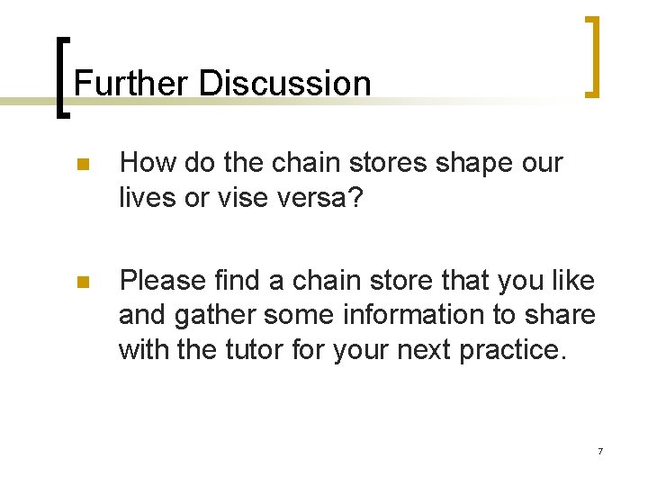 Further Discussion n How do the chain stores shape our lives or vise versa?