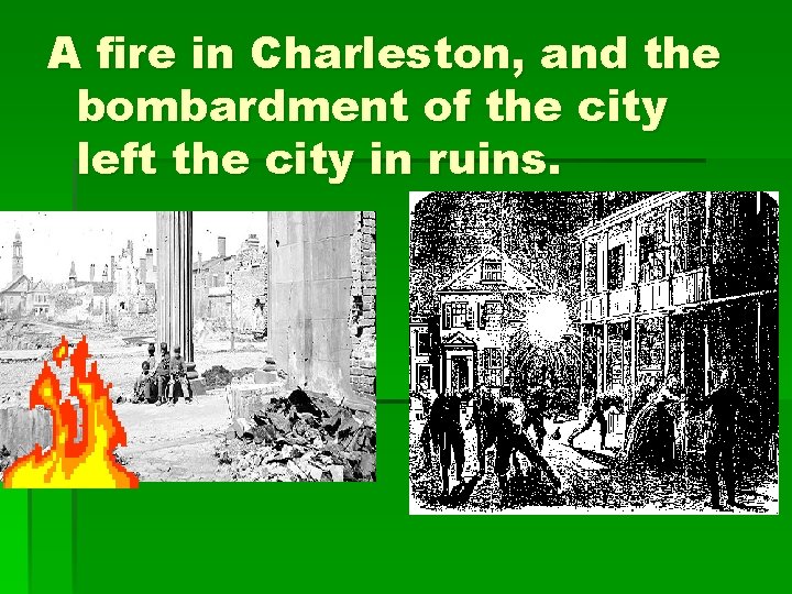 A fire in Charleston, and the bombardment of the city left the city in