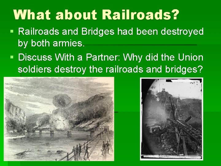 What about Railroads? § Railroads and Bridges had been destroyed by both armies. §