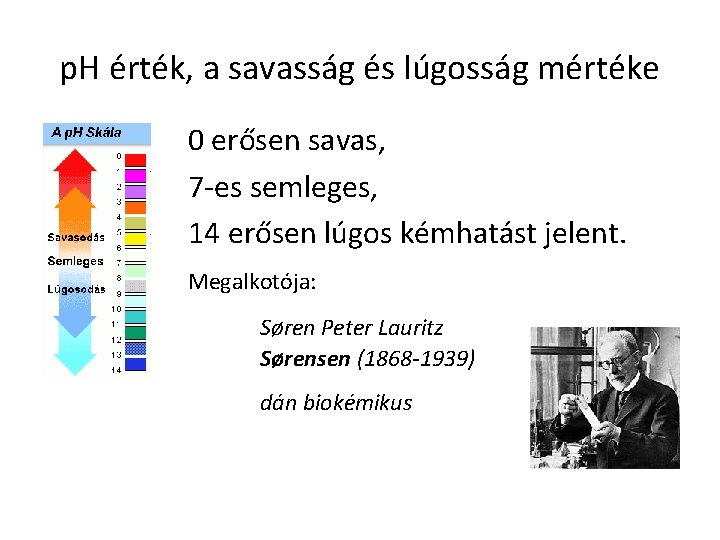 p. H érték, a savasság és lúgosság mértéke 0 erősen savas, 7 -es semleges,