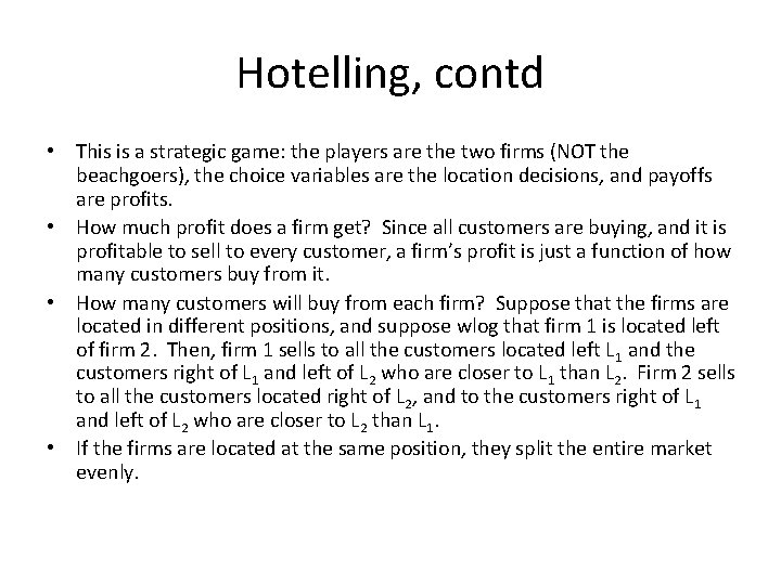 Hotelling, contd • This is a strategic game: the players are the two firms