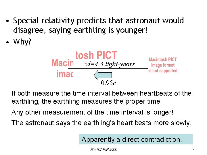  • Special relativity predicts that astronaut would disagree, saying earthling is younger! •