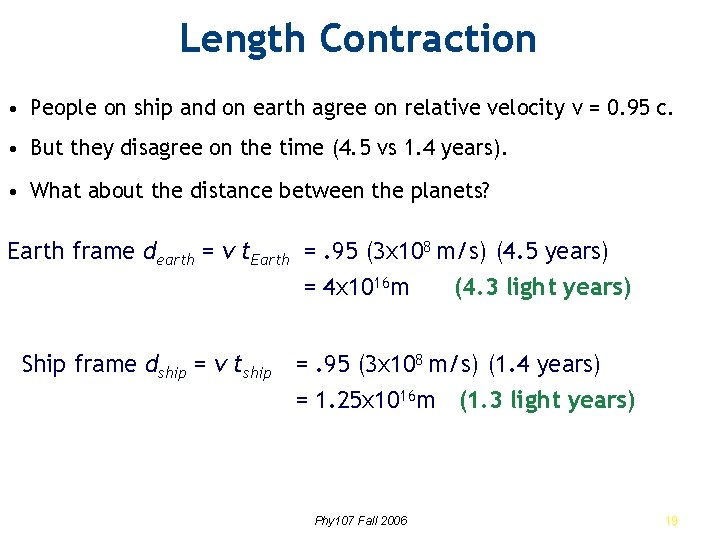 Length Contraction • People on ship and on earth agree on relative velocity v