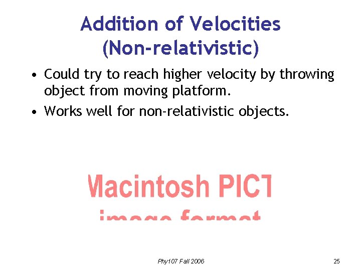 Addition of Velocities (Non-relativistic) • Could try to reach higher velocity by throwing object