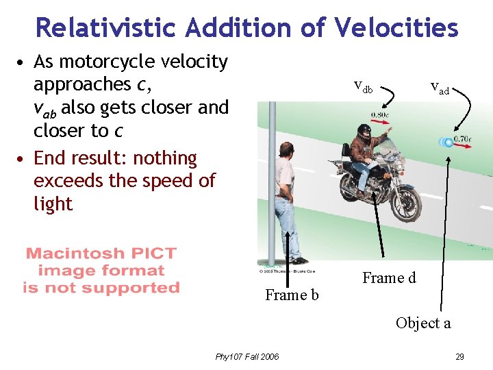 Relativistic Addition of Velocities • As motorcycle velocity approaches c, vab also gets closer