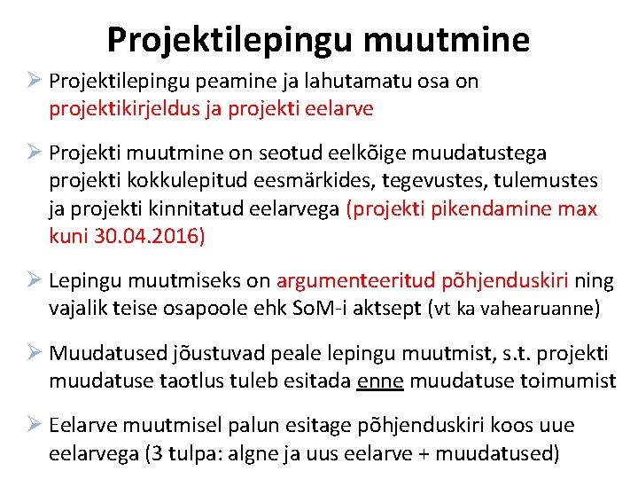 Projektilepingu muutmine Ø Projektilepingu peamine ja lahutamatu osa on projektikirjeldus ja projekti eelarve Ø Projektilepingu muutmine Ø Projektilepingu peamine ja lahutamatu osa on projektikirjeldus ja projekti eelarve Ø