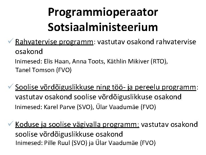 Programmioperaator Sotsiaalministeerium ü Rahvatervise programm: vastutav osakond rahvatervise osakond Inimesed: Elis Haan, Anna Toots, Programmioperaator Sotsiaalministeerium ü Rahvatervise programm: vastutav osakond rahvatervise osakond Inimesed: Elis Haan, Anna Toots,