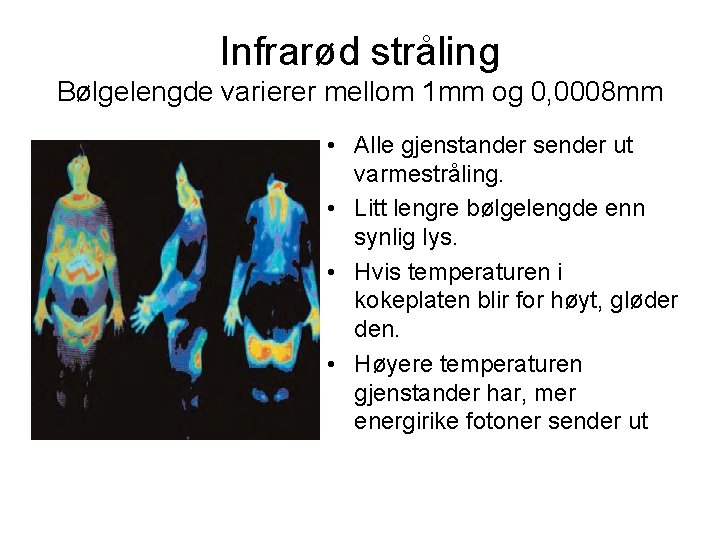 Infrarød stråling Bølgelengde varierer mellom 1 mm og 0, 0008 mm • Alle gjenstander