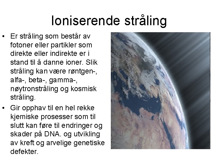 Ioniserende stråling • Er stråling som består av fotoner eller partikler som direkte eller